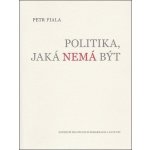 Politika, jaká nemá být - Petr Fiala – Hledejceny.cz