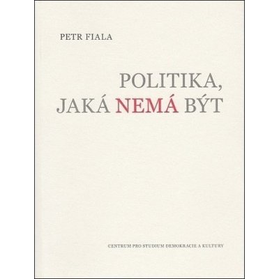 Politika, jaká nemá být - Petr Fiala – Hledejceny.cz