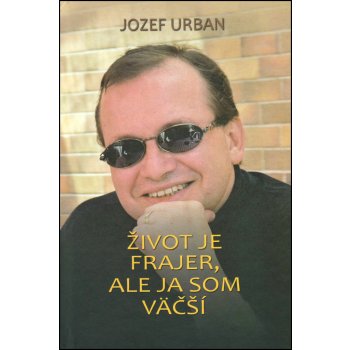 Život je frajer, ale ja som väčší - Jozef Urban