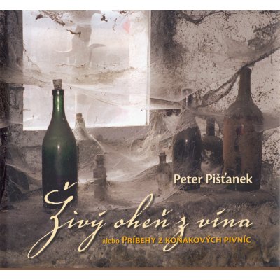 Živý oheň z vína SK -- alebo Príbehy z koňakových pivníc - Peter Pišťanek – Hledejceny.cz