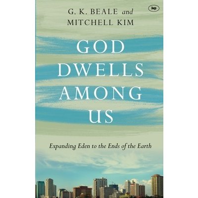 God Dwells Among Us: Expanding Eden To The Ends Of The Earth Beale Gregory K.Paperback – Zboží Mobilmania