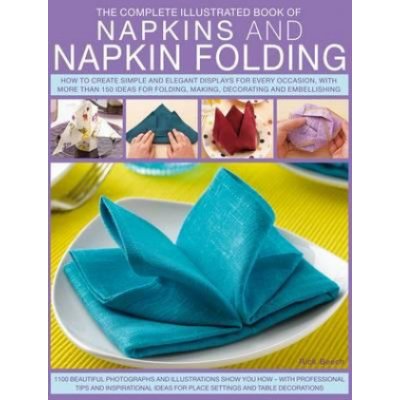 Complete Illustrated Book of Napkins a Napkin Folding – Zbozi.Blesk.cz