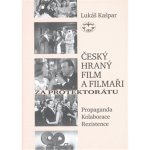 Český hraný film a filmaři za protektorátu. Propaganda, kolaborace, rezistence Lukáš Kašpar – Hledejceny.cz