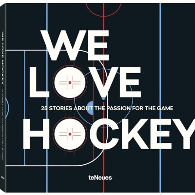 We Love Hockey: 25 Stories about the Passion for the Game