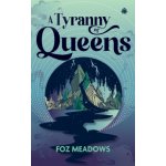 A Tyranny of Queens - Foz Meadows – Hledejceny.cz