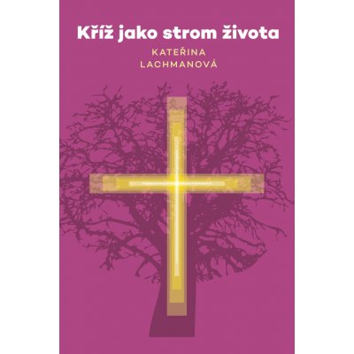 Kříž jako strom života - Kateřina Lachmanová