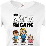 Bezvatriko.cz Tričko Jsem máma a toto je můj gang, Bílá – Zboží Dáma