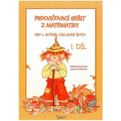 Procvičovací sešit z matematiky pro 4. třídu 1. díl - Procvičovací sešit ZŠ - Růžena Blažková, Jana Potůčková – Zboží Mobilmania