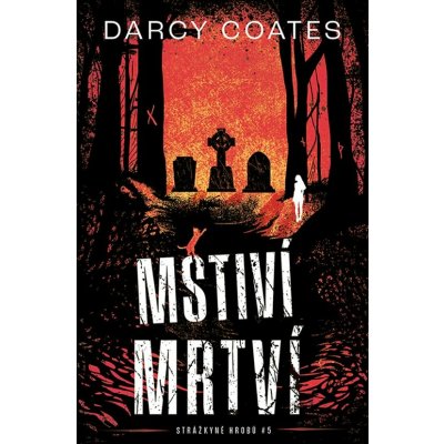 Mstiví mrtví - Darcy Coates – Hledejceny.cz