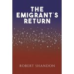 The Emigrant's Return Shandon RobertPaperback – Hledejceny.cz