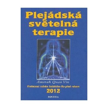 Plejádská světelná terapie - Probuzení vašeho božského Ka před rokem 2012 - Amorah Quan Yin