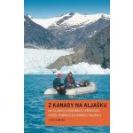 Z Kanady na Aljašku - Na člunech panenskou přírodou podél pobřeží Severního Pacifiku - Leoš Šimánek – Hledejceny.cz