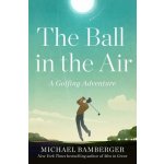 The Ball in the Air: A Golfing Adventure Bamberger MichaelPevná vazba – Hledejceny.cz