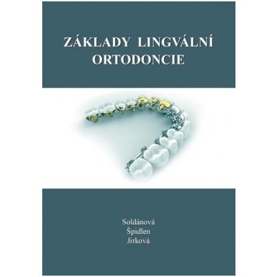 Základy lingvální ortodoncie - SOLDÁNOVÁ, ŠPIDLEN, JIRKOVÁ – Zboží Mobilmania
