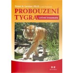 Probouzení tygra - Léčení traumatu - Levine Peter A., Frederick Ann – Hledejceny.cz
