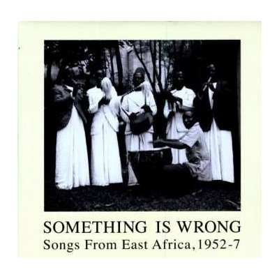 Various - Something Is Wrong- Songs From East Africa, 1952-7 LP – Hledejceny.cz