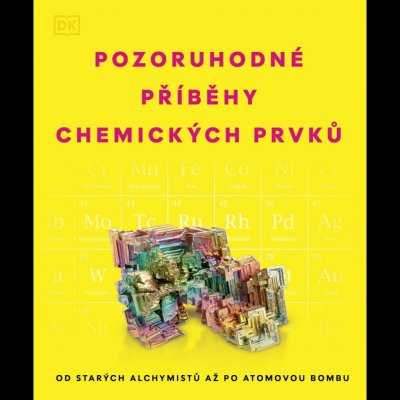 Pozoruhodné příběhy chemických prvků - Od starých alchymistů až po atomovou bombu – Zboží Mobilmania