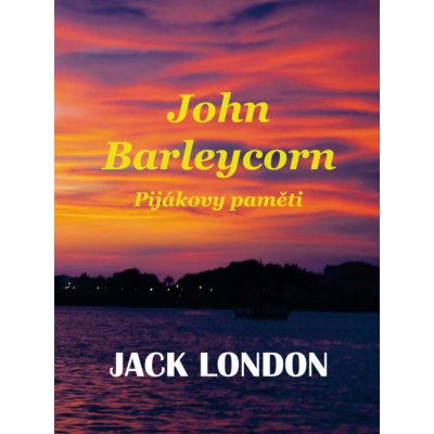 London Jack - John Barleycorn -- Pijákovy paměti – Hledejceny.cz