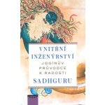 Vnitřní inženýrství - Jogínův průvodce ke štěstí - Sadhguru – Hledejceny.cz
