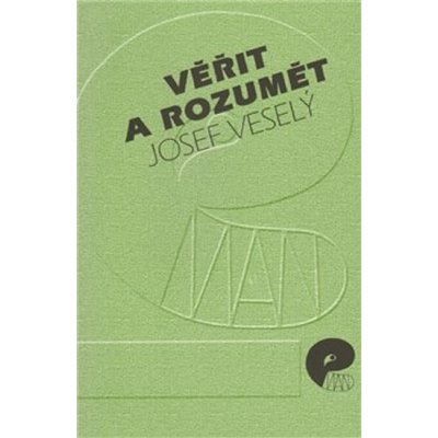 Věřit a rozumět - Josef Veselý