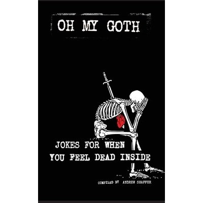 Oh My Goth: Jokes for When You Feel Dead Inside Shaffer AndrewPaperback – Zboží Mobilmania