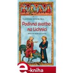 Podivná svatba na Lichnici. Hříšní lidé Království českého - Vlastimil Vondruška – Hledejceny.cz