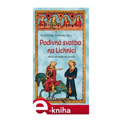 Podivná svatba na Lichnici. Hříšní lidé Království českého - Vlastimil Vondruška – Hledejceny.cz