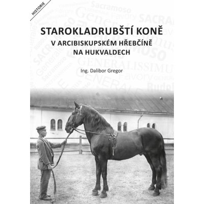 Starokladrubští koně v arcibiskupském - Gregor Dalibor – Hledejceny.cz
