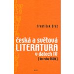 Česká a světová literatura v datech IV -- do roku 1800 František Brož – Hledejceny.cz