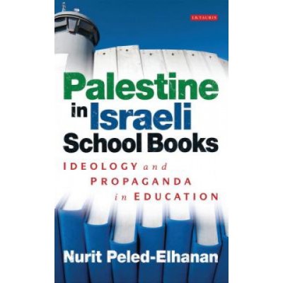 Palestine in Israeli School Books - Ideology and Propaganda in Education (Peled-Elhanan Nurit) – Hledejceny.cz