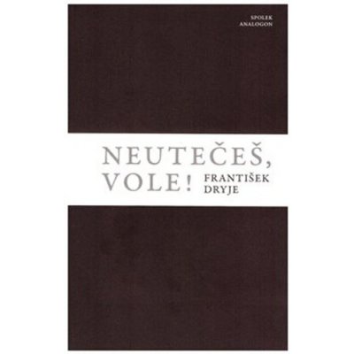 Neutečeš, vole! - František Dryje