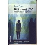 Dítě zvané "To" - Dave Pelzer – Hledejceny.cz