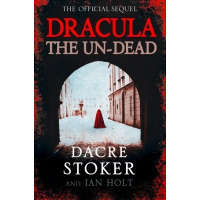 Dracula: The Un-Dead - Stoker Dacre, Holt Ian, Dunbar Alex – Hledejceny.cz