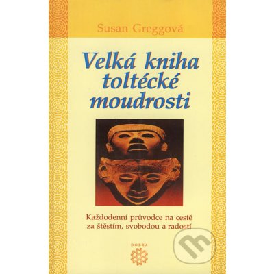 Velká kniha toltécké moudrosti – Hledejceny.cz