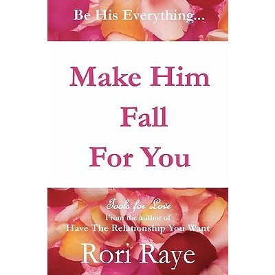 Make Him Fall for You: Tools for Love by Rori Raye Raye RoriPaperback – Zboží Mobilmania