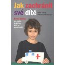 Jak zachránit své dítě - První pomoc pro rodiče a všechny, kteří se starají o děti - Viliam Dobiáš