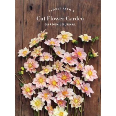 Floret Farm's Cut Flower Garden Garden Journal