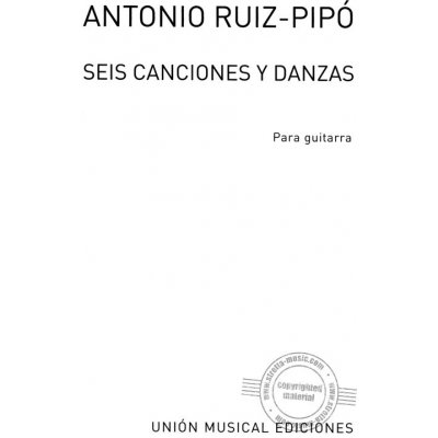 Antonio Ruiz-Pipo Seis Canciones Y Danzas noty na kytaru – Hledejceny.cz