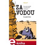 Za vodou. Humorný románek z neveselé české současnosti - Svatopluk Ondra – Hledejceny.cz