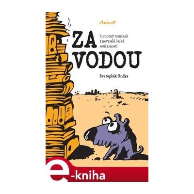 Za vodou. Humorný románek z neveselé české současnosti - Svatopluk Ondra