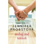 Miluj mě kdekoli - Jennifer Probst – Hledejceny.cz