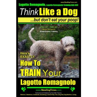 Lagotto Romagnolo, Lagotto Romagnolo Training AAA AKC: Think Like a Dog, but Don't Eat Your Poop! - Lagotto Romagnolo Breed Expert Training -: Here's – Sleviste.cz