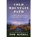 Cold Mountain Path: The Ghost Town Decades of McCarthy-Kennecott, Alaska Kizzia TomPaperback – Hledejceny.cz