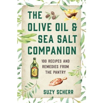 The Olive Oil & Sea Salt Companion: Recipes and Remedies from the Pantry Scherr SuzyPaperback – Zboží Mobilmania