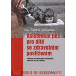 Asistenční pes pro dítě se zdravotním postižením: Průvodce pro rodiny dětí s postižením, odborníky a další zájemce - Klára Pragerová – Hledejceny.cz