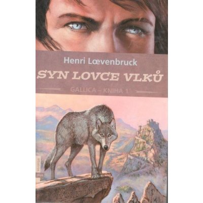 Gallica 1: Syn lovce vlků - Henri Loevenbruck – Hledejceny.cz