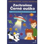 Zachraňte Černé ouško -- Rozvoj grafomotoriky, prostorového vnímání, postřehu, orientace... - Jiří Nevěčný, Alena Nevěčná – Hledejceny.cz