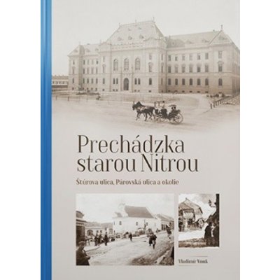 Prechádzka starou Nitrou Štúrova ulica, Párovská ulica a okolie - Vladimír Vnuk