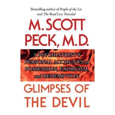 Glimpses of the Devil: A Psychiatrist's Personal Accounts of Possession, - Peck M. Scott – Hledejceny.cz