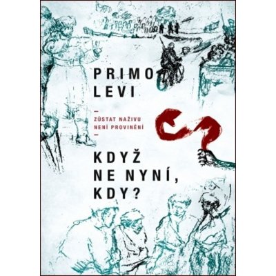 Když ne nyní, kdy? - Zůstat naživu není provinění - Primo Levi – Hledejceny.cz